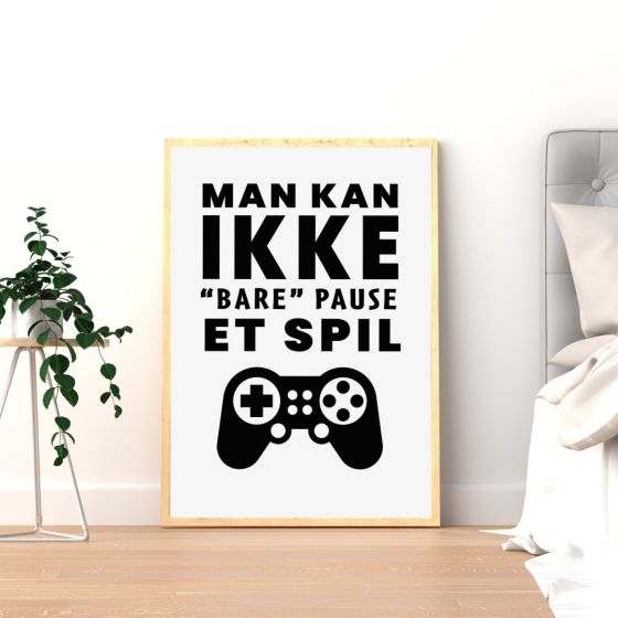 Man kan ikke bare pause et spil billede - Flot print til boligen