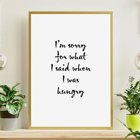 Sorry for what I said when I was hungry billede - Flot print til boligen