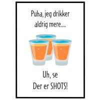 Jeg drikker aldrig mere - uh, shots! billede - Flot print til boligen