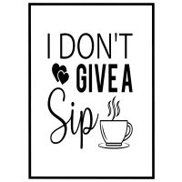 I don't give a Sip billede - Flot print til boligen