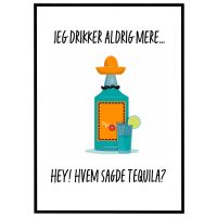 Jeg drikker aldrig mere - hvem sagde Tequila? billede - Flot print til boligen