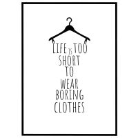 Life is too short to wear boring clothes billede - Flot print til boligen