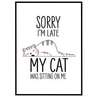 Sorry I'm late - my cat was sitting on me billede - Flot print til boligen