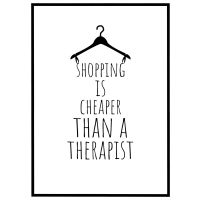 Shopping is cheaper than a therapist billede - Flot print til boligen