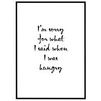 Sorry for what I said when I was hungry billede - Flot print til boligen