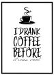I drank coffee before it was cool billede - Flot print til boligen
