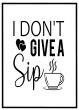 I don't give a Sip billede - Flot print til boligen