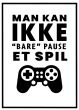 Man kan ikke bare pause et spil billede - Flot print til boligen