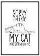 Sorry I'm late - my cat was sitting on me billede - Flot print til boligen