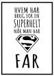 Hvem har brug for en superhelt når man har far billede - Flot print til boligen