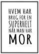 Hvem har brug for en superhelt når man har mor billede - Flot print til boligen