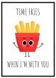 Time fries when I'm with you billede - Flot print til boligen