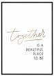 Together is a beautiful place to be billede - Flot print til boligen