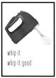 Whip it - whip it good billede - Flot print til boligen