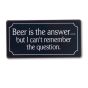 Beer is the answer - can't remember the question (magnetisk) skilt. Flot køleskabsmagnet til hjemmet