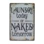 Laundry today or naked tomorrow skilt. Flot blikskilt til hjemmet