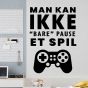 Man kan ikke bare pause et spil wall sticker. Flot vægklistermærke til hjemmet.