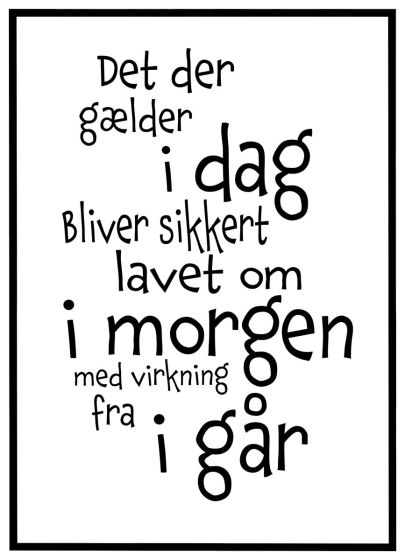 Det der gælder i dag bliver lavet om i morgen billede - Flot print til boligen