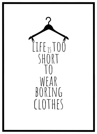 Life is too short to wear boring clothes billede - Flot print til boligen