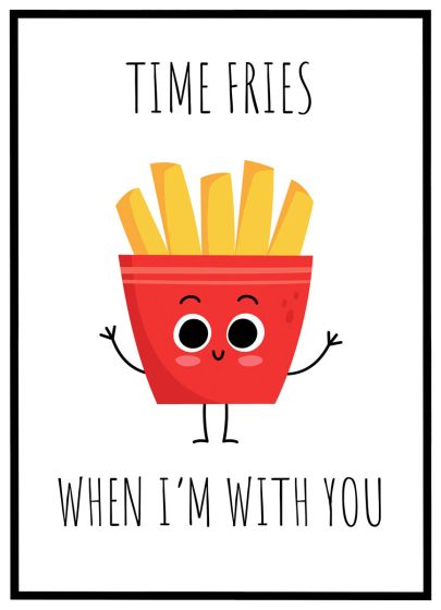 Time fries when I'm with you billede - Flot print til boligen