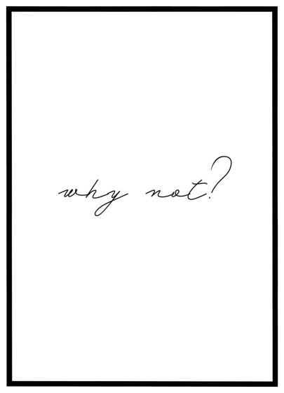 Why not? billede - Flot print til boligen