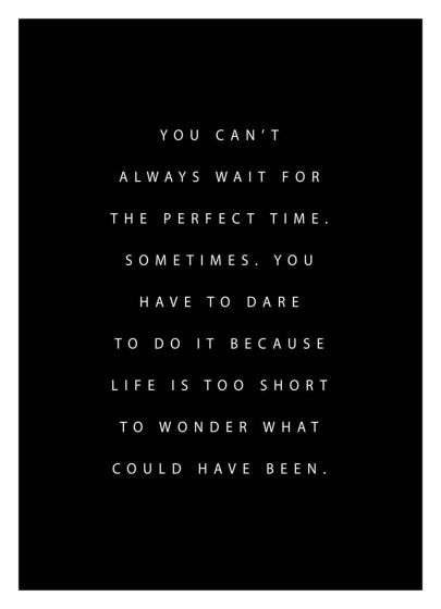 You can't always wait for the perfect time billede - Flot print til boligen